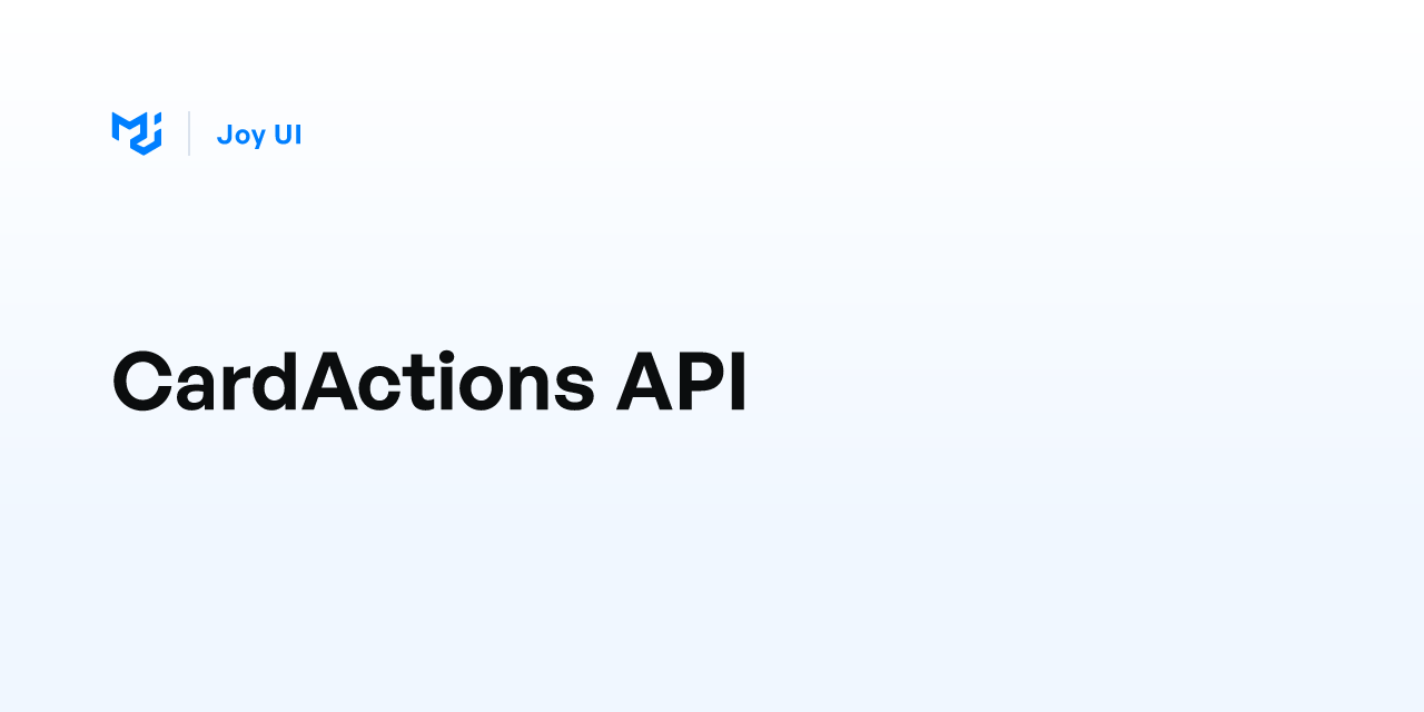 CardActions API - Joy UI