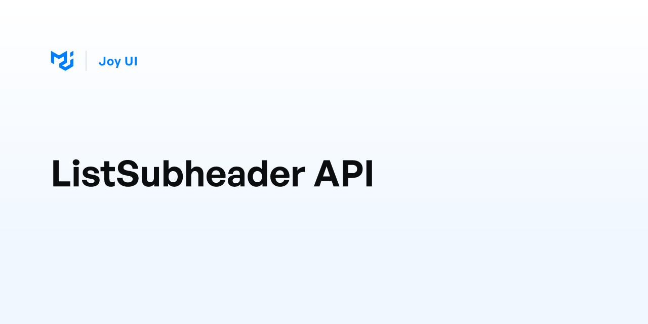 ListSubheader API - Joy UI