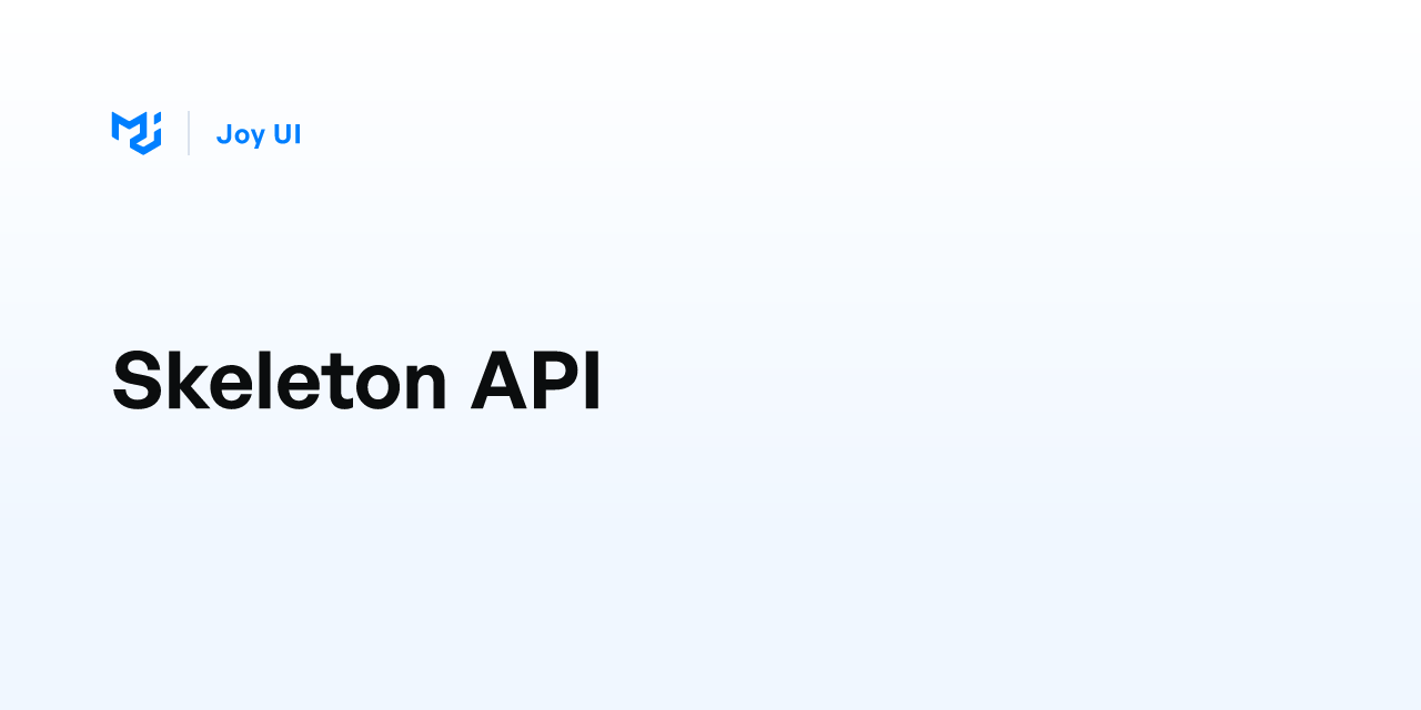 Skeleton API - Joy UI