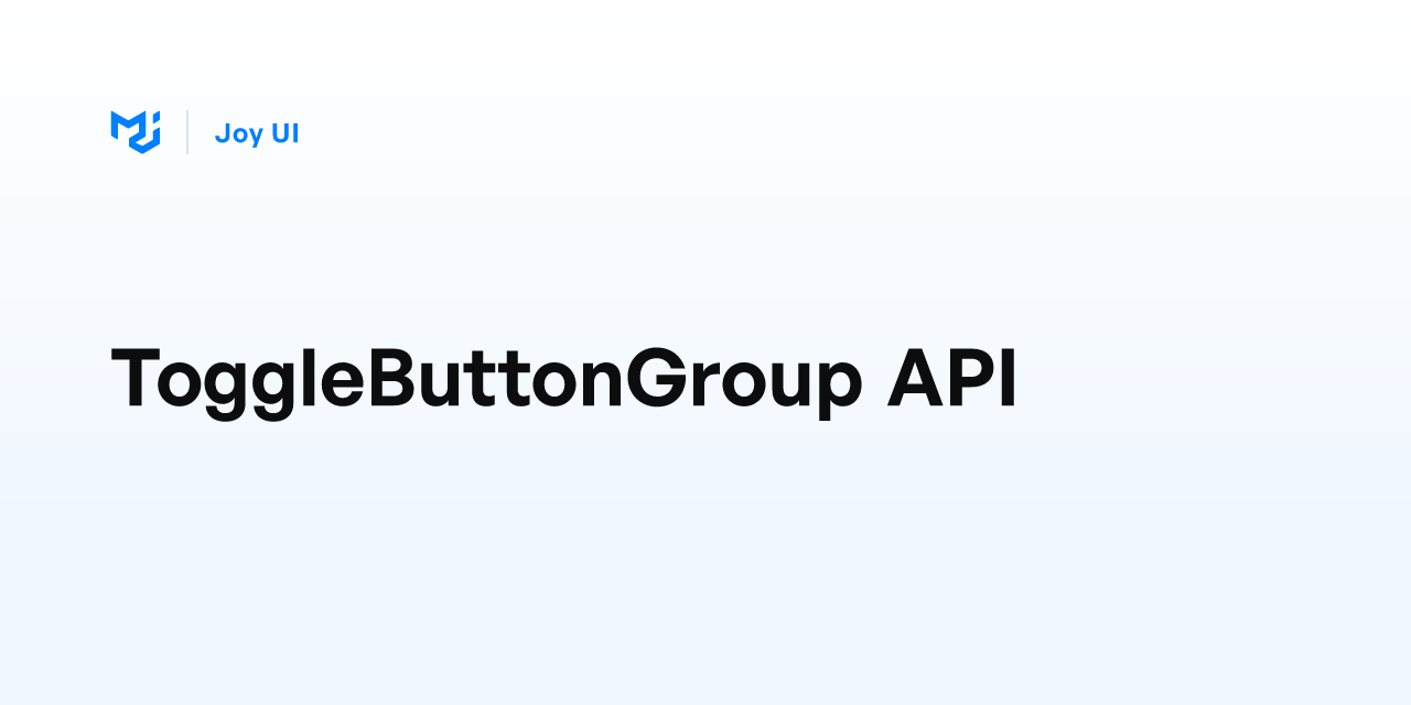 ToggleButtonGroup API - Joy UI